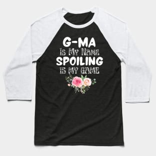 G-ma is My Name Spoiling is My Game Baseball T-Shirt